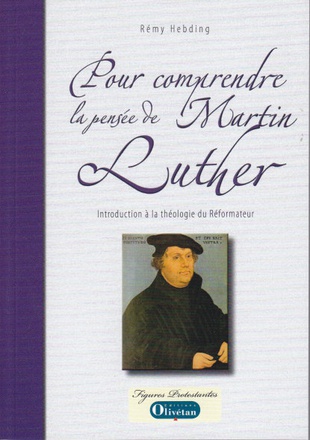 POUR COMPRENDRE LA PENSEE DE MARTIN LUTHER