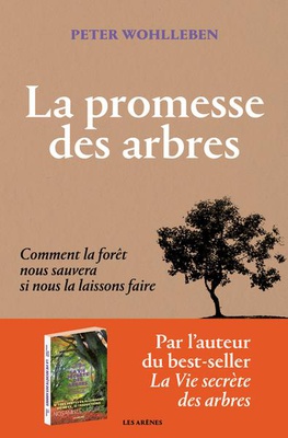 LA PROMESSE DES ARBRES - COMMENT LA FORET NOUS SAUVERA SI NOUS LA LAISSONS FAIRE