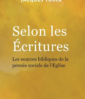 SELON LES ECRITURES - LES SOURCES BIBLIQUES DE LA PENSEE SOCIALE DE LEGLISE