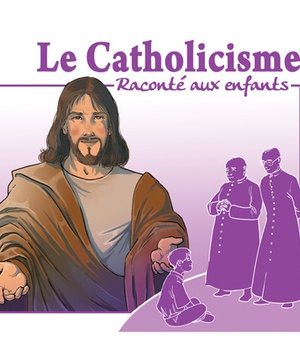 LE CATHOLICISME RACONTE AUX ENFANTS