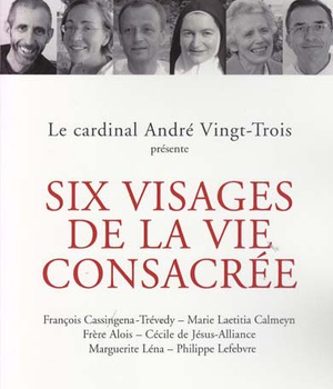 SIX VISAGES DE LA VIE CONSACREE CONFERENCES DE CAREME 2015