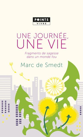 UNE JOURNEE, UNE VIE - FRAGMENTS DE SAGESSE DANS UN MONDE FOU