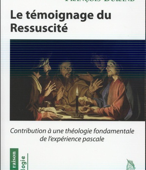 LE TEMOIGNAGE DU RESSUSCITE : CONTRIBUTION A UNE THEOLOGIE FONDAMENTALE DE L'EXPERIENCE PASCALE