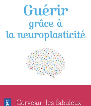 GUERIR GRACE A LA NEUROPLASTICITE