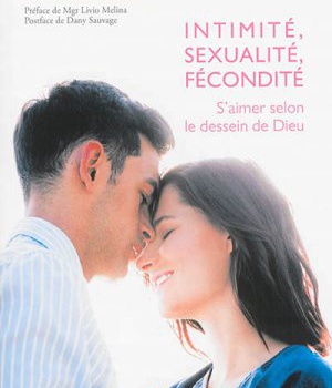 INTIMITE, SEXUALITE, FECONDITE - S'AIMER DELON LE DESSEIN DE DIEU
