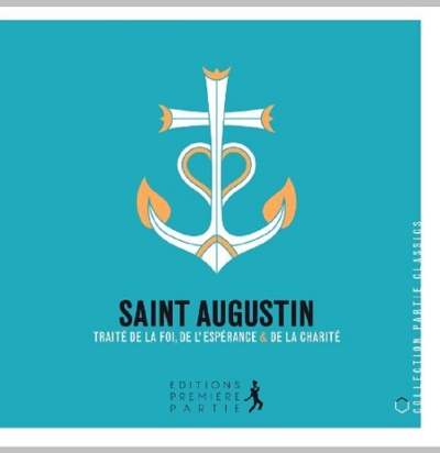 SAINT AUGUSTIN TRAITE SUR LA FOI, L'ESPERANCE ET LA CHARITE