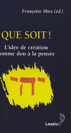 QUE SOIT ! - L'IDEE DE CREATION COMME DON A LA PENSEE