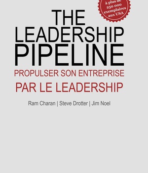 LE LEADERSHIP PIPELINE - PROPULSER SON ENTREPRISE PAR LE LEADERSHIP