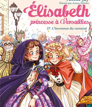ELISABETH, PRINCESSE A VERSAILLES - ELISABETH T27 L'INCONNUE DU CARNAVAL