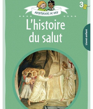 AVENTURIERS DE DIEU - ANNEE 3 L HISTOIRE DU SALUT. DOCUMENT ENFANT