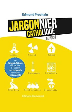 JARGONNIER CATHOLIQUE DE POCHE - LA LANGUE DE BUIS DECRYPTEE A L'USAGE DES CROYANTS ET AUTRES MECREA