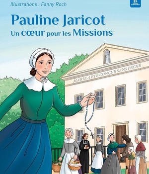 PAULINE JARICOT - UN COEUR POUR LES MISSIONS - EDITION ILLUSTREE