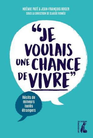 JE VOULAIS UNE CHANCE DE VIVRE - RECITS DE MINEURS ISOLES ET