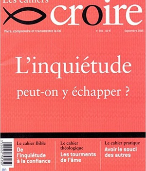 CAHIERS CROIRE N 301 SEPT/OCTOBRE 2015 L'INQUIETUDE