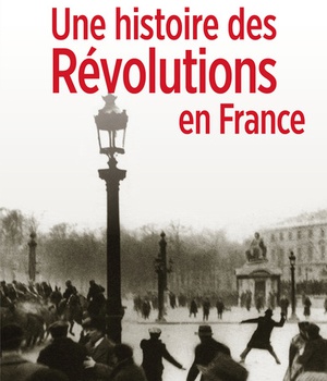UNE HISTOIRE DES REVOLUTIONS EN FRANCE