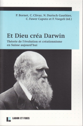 ET DIEU CREA DARWIN - THEORIE DE L'EVOLUTION ET CREATIONNISME EN SUISSE AUJOURD'HUI