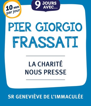 9 JOURS AVEC PIER GIORGIO FRASSATI - LA CHARITE NOUS PRESSE
