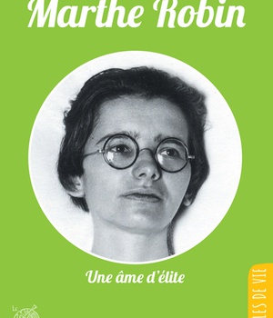 MARTHE ROBIN, UNE AME D'ELITE - NOUVELLE EDITION