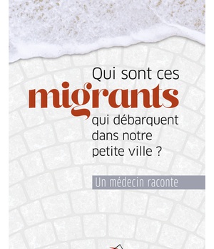 QUI SONT CES MIGRANTS QUI DEBARQUENT DANS NOTRE PETITE VILLE? - UN MEDECIN RACONTE