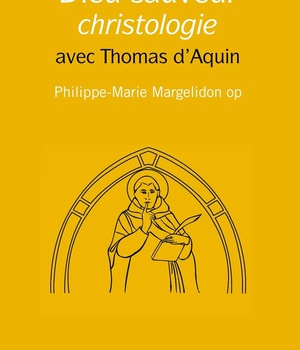 DIEU SAUVEUR, CHRISTOLOGIE - AVEC THOMAS D'AQUIN