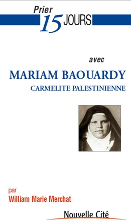 PRIER 15 JOURS AVEC MARIE DE JESUS CRUCIFIE - MARIAM, LA PETITE ARABE