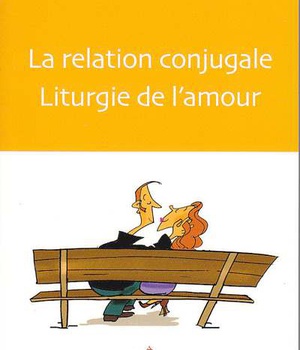 LA RELATION CONJUGALE, LITURGIE DE LAMOUR