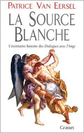 LA SOURCE BLANCHE - L'ETONNANTE HISTOIRE DES DIALOGUES AVEC L'ANGE
