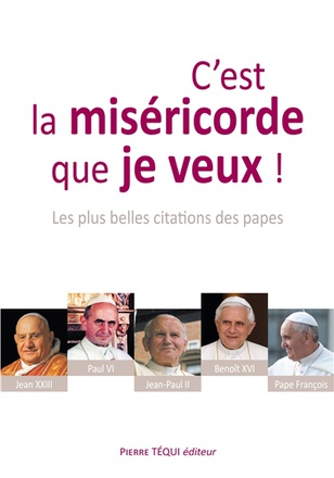 C'EST LA MISERICORDE QUE JE VEUX ! - LES PLUS BELLES CITATIONS DES PAPES