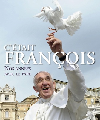C'ETAIT FRANCOIS - NOS ANNEES AVEC LE PAPE
