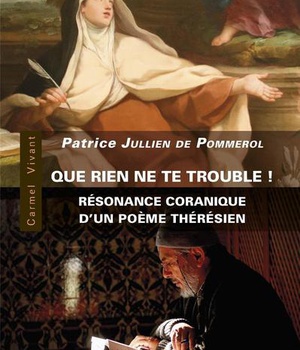 QUE RIEN NE TE TROUBLE - RESONANCES CORANIQUES D'UN POEME THERESIEN