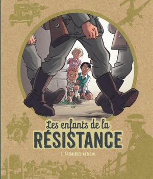 LES ENFANTS DE LA RESISTANCE - TOME 1 - PREMIERES ACTIONS