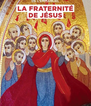 AU COEUR DE LA COMMUNAUTE DE L'EMMANUEL, LA FRATERNITE DE JESUS