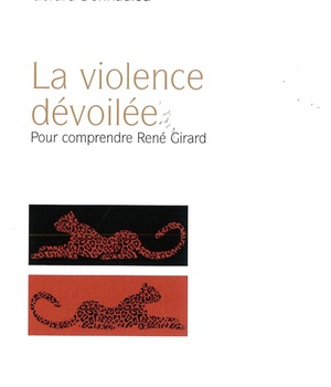 LA VIOLENCE DEVOILEE - POUR COMPRENDRE RENE GIRARD
