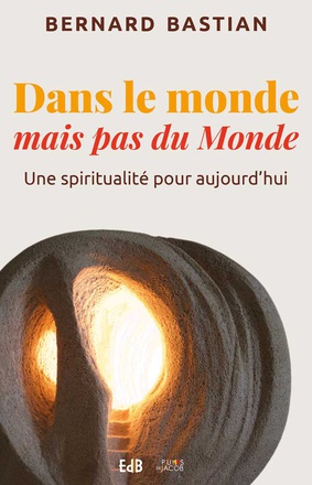 DANS LE MONDE MAIS PAS DU MONDE - UNE SPIRITUALITE POUR AUJOURD'HUI