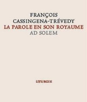 LA PAROLE EN SON ROYAUME - UNE APPROCHE LITURGIQUE
