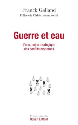 GUERRE ET EAU - L'EAU, ENJEU STRATEGIQUE DES CONFLITS MODERNES
