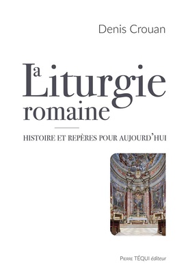LA LITURGIE ROMAINE - HISTOIRE ET REPERES POUR AUJOURDHUI
