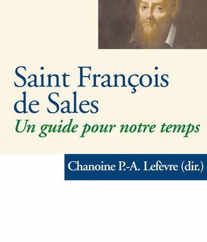 SAINT FRANCOIS DE SALES - UN GUIDE POUR NOTRE TEMPS