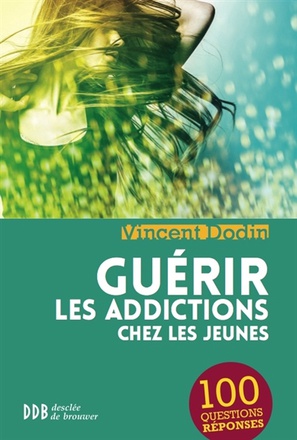 GUERIR LES ADDICTIONS CHEZ LES JEUNES - 100 QUESTIONS-REPONSES