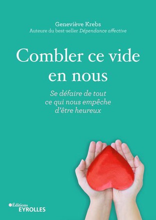 COMBLER CE VIDE EN NOUS - SE DEFAIRE DE TOUT CE QUI NOUS EMPECHE D'ETRE HEUREUX