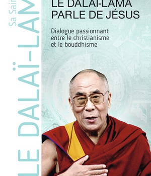 LE DALAI-LAMA PARLE DE JESUS - UNE PERSPECTIVE BOUDDHISTE SUR LES ENSEIGNEMENTS DE JESUS