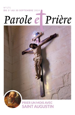 PAROLE ET PRIERE N 171 SEPTEMBRE 2024 - PRIER UN MOIS AVEC SAINT AUGUSTIN