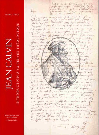 JEAN CALVIN - INTRODUCTION A SA PENSEE THEOLOGIQUE