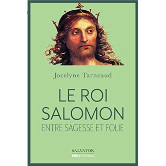LE ROI SALOMON - ENTRE SAGESSE ET FOLIE