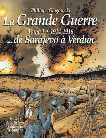LA GRANDE GUERRE 1914-1918 - LA GRANDE GUERRE TOME 1 - 1914-1916 DE SARAJEVO A VERDUN