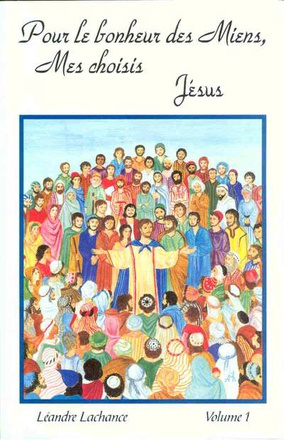 POUR LE BONHEUR DES MIENS MES CHOISIS. JESUS VOLUME 1