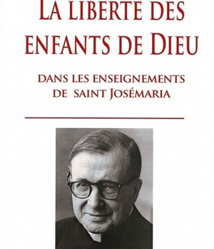 LA LIBERTE DES ENFANTS DE DIEU - DANS LES ENSEIGNEMENTS DE SAINT JOSEMARIA