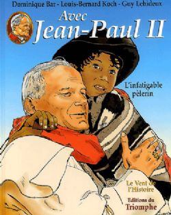 SAINTS ET SAINTES DE DIEU - T02 - AVEC JEAN-PAUL II - L'INFATIGABLE PELERIN