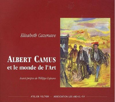 ALBERT CAMUS ET LE MONDE DE L ART
