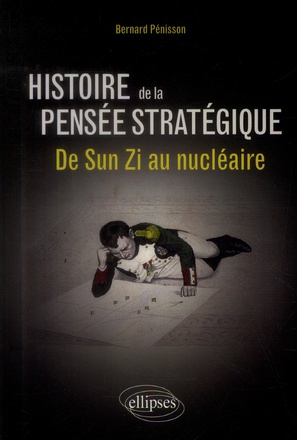 HISTOIRE DE LA PENSEE STRATEGIQUE. DE SUN ZI AU NUCLEAIRE